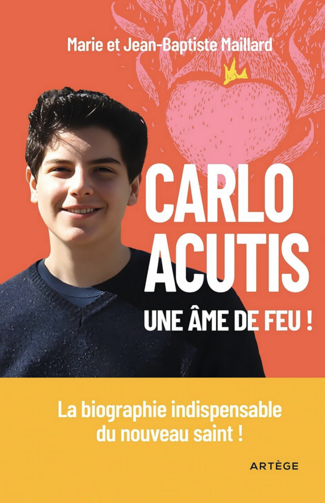 Carlo Acutis, une âme de feu ! - la biographie indispensable du nouveau saint !